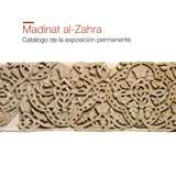 Madinat al-Zahra: Catálogo de la exposición permanente