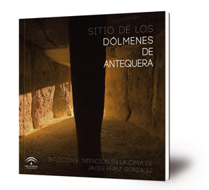 Catálogo de la exposición Sitio Dólmenes de Antequera. Intuición e Intención en la obra de Javier Pérez González