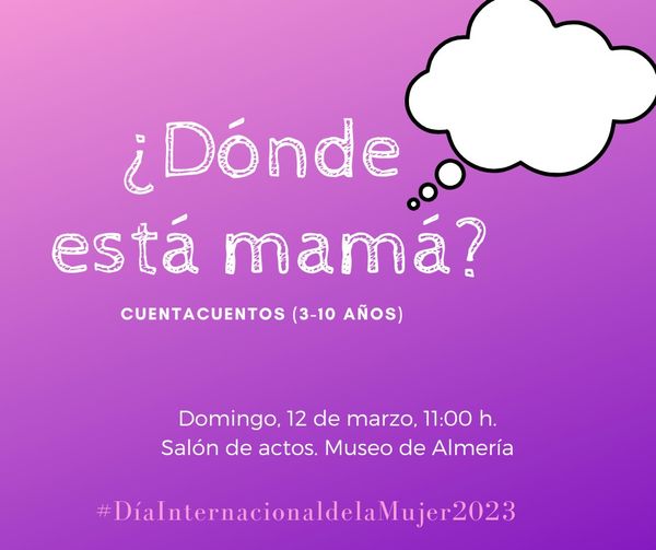 Cuentacuentos ¿Dónde está mamá?  Domingo, 12 de marzo, 11:00 h. Salón de actos del Museo de Almería