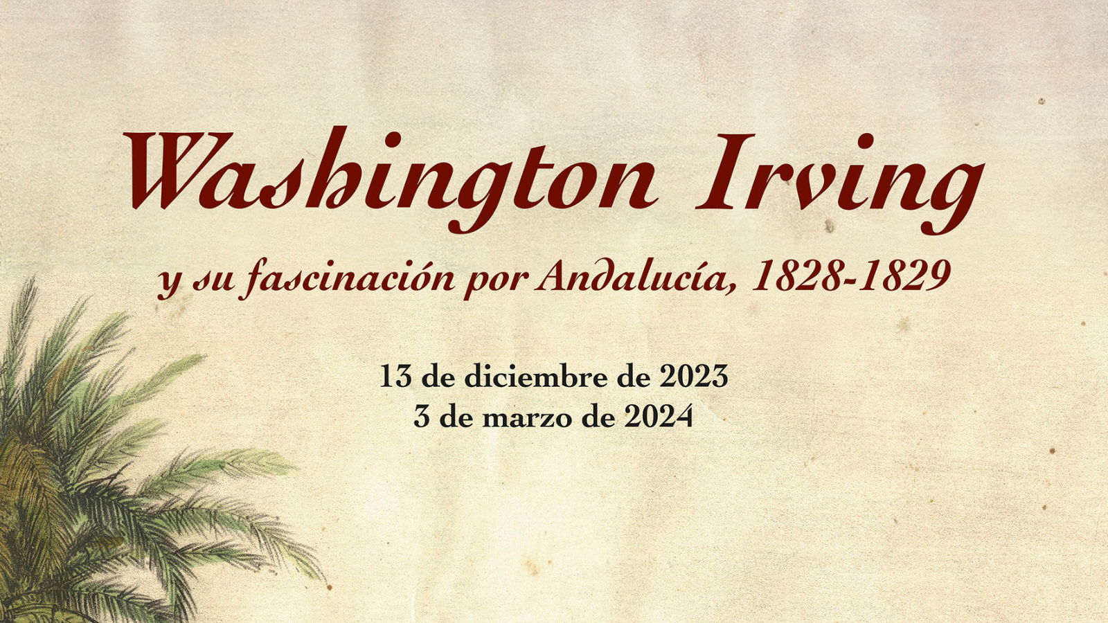 Exposición Temporal Washington Irving y su fascinación por Andalucía, 1828-1829